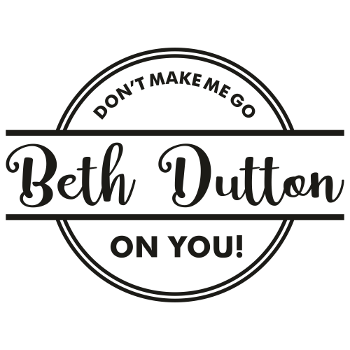 Beth-Dutton-Dont-Make-Me-Go-Svg