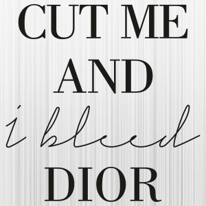 Cut-Me-And-I-Bleed-Dior-Svg