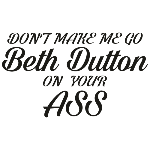 Dont-Make-Me-Go-Beth-Dutton-Svg