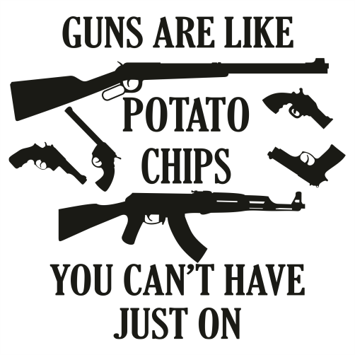 Guns Are Like Potato Chips You Can't Have Just On SVG
