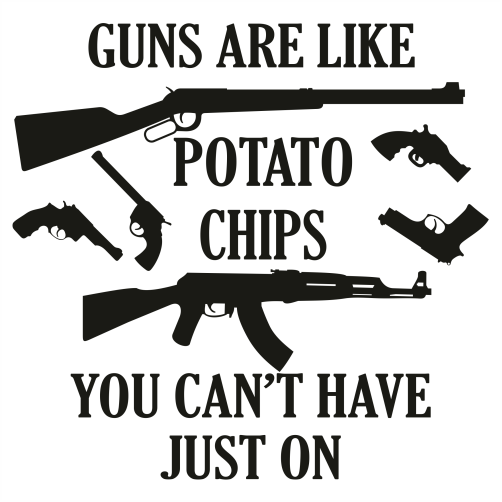 Download Guns Are Like Potato Chips You Can T Have Just On Svg Guns Are Like Potato Chips Svg