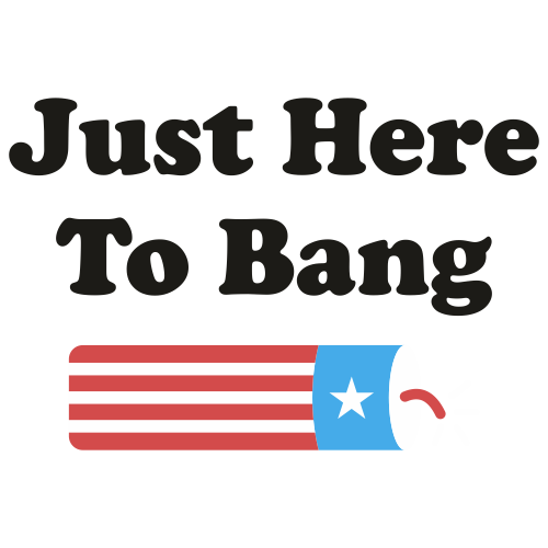 Just Here To Bang Svg 4th Of July Independence Day Svg Just Here To Bang Svg Cut Files