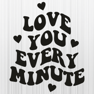 Love-You-Every-Minute-Svg