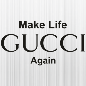 Gucci-Make-Life-Again-Svg