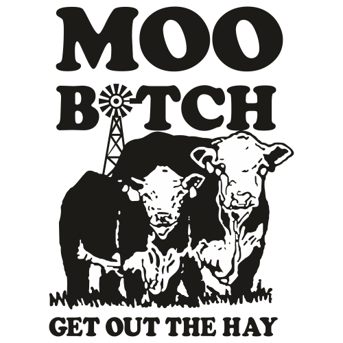 Moo Bitch Get Out The Hay Svg