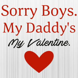 Sorry-Boys-My-Daddy-My-Valentine-Svg
