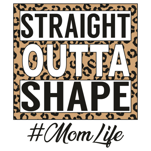 Straight Outta Shape Mom Life Svg