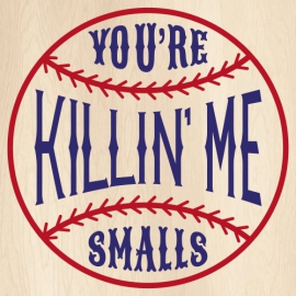 Youre Killin Me Smalls Svg