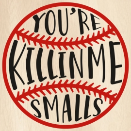 Youre-Killin-Me-Smalls-Ball-Svg