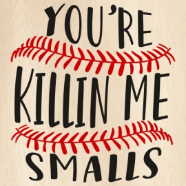 Youre-Killin-Me-Smalls-Baseball-Svg